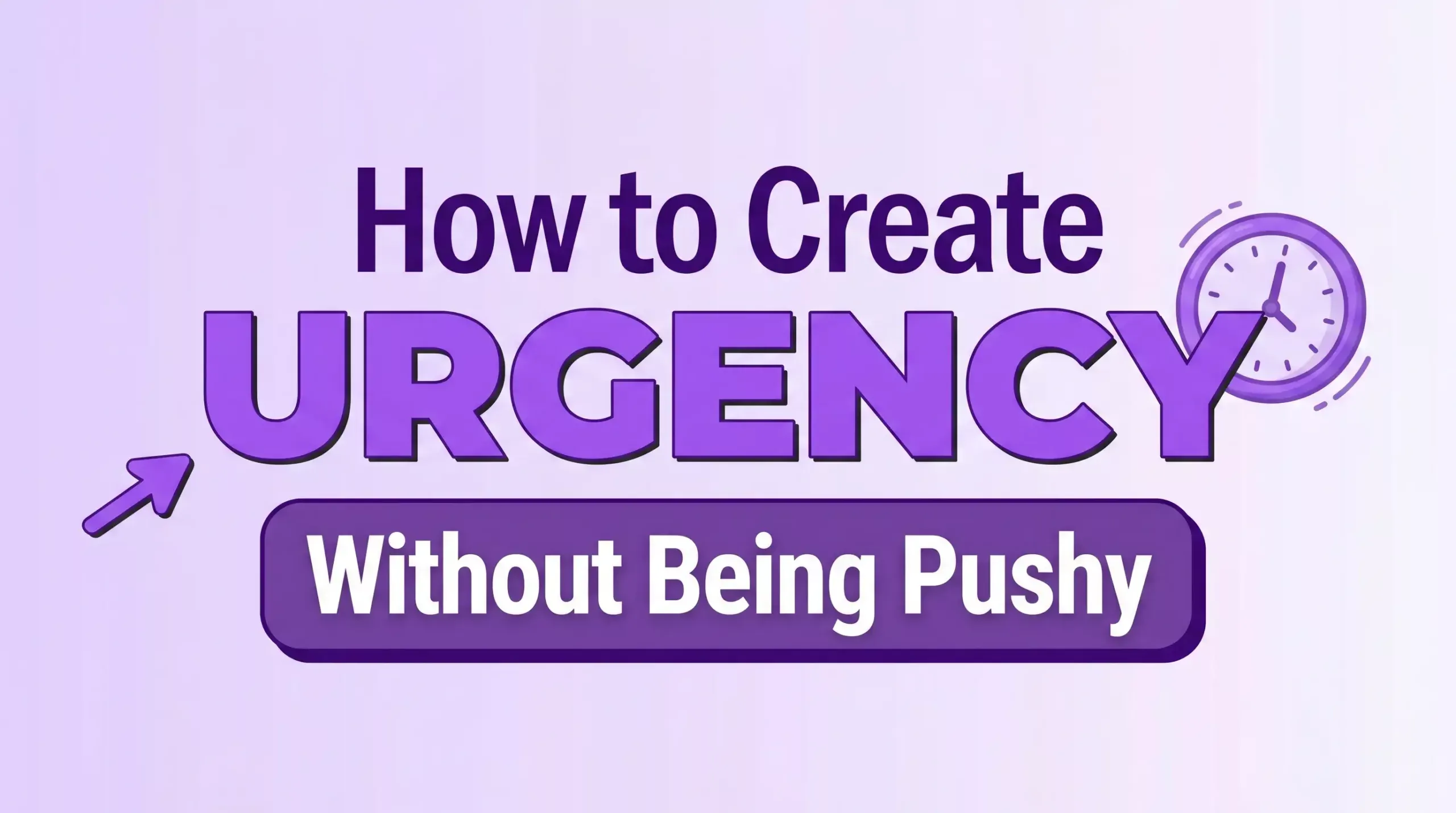 How to Create Urgency Without Being Pushy