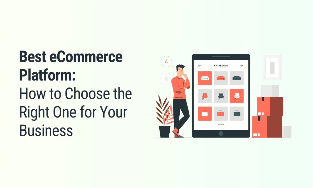Best eCommerce Platform: How to Choose the Right One for Your Business